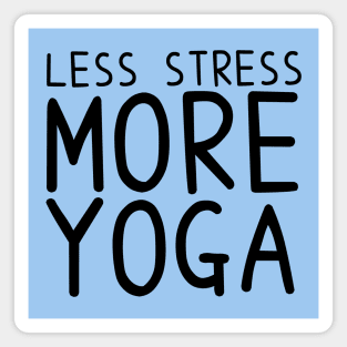 Less Stress More Yoga - funny yoga quotes Magnet